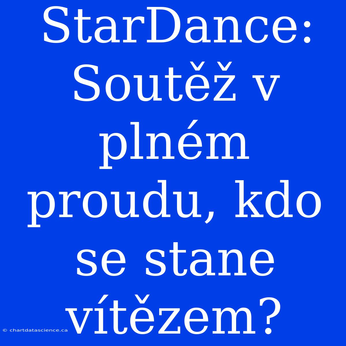 StarDance: Soutěž V Plném Proudu, Kdo Se Stane Vítězem?