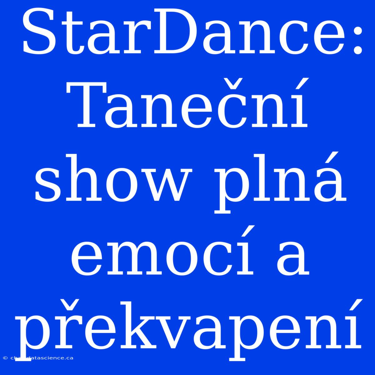 StarDance: Taneční Show Plná Emocí A Překvapení