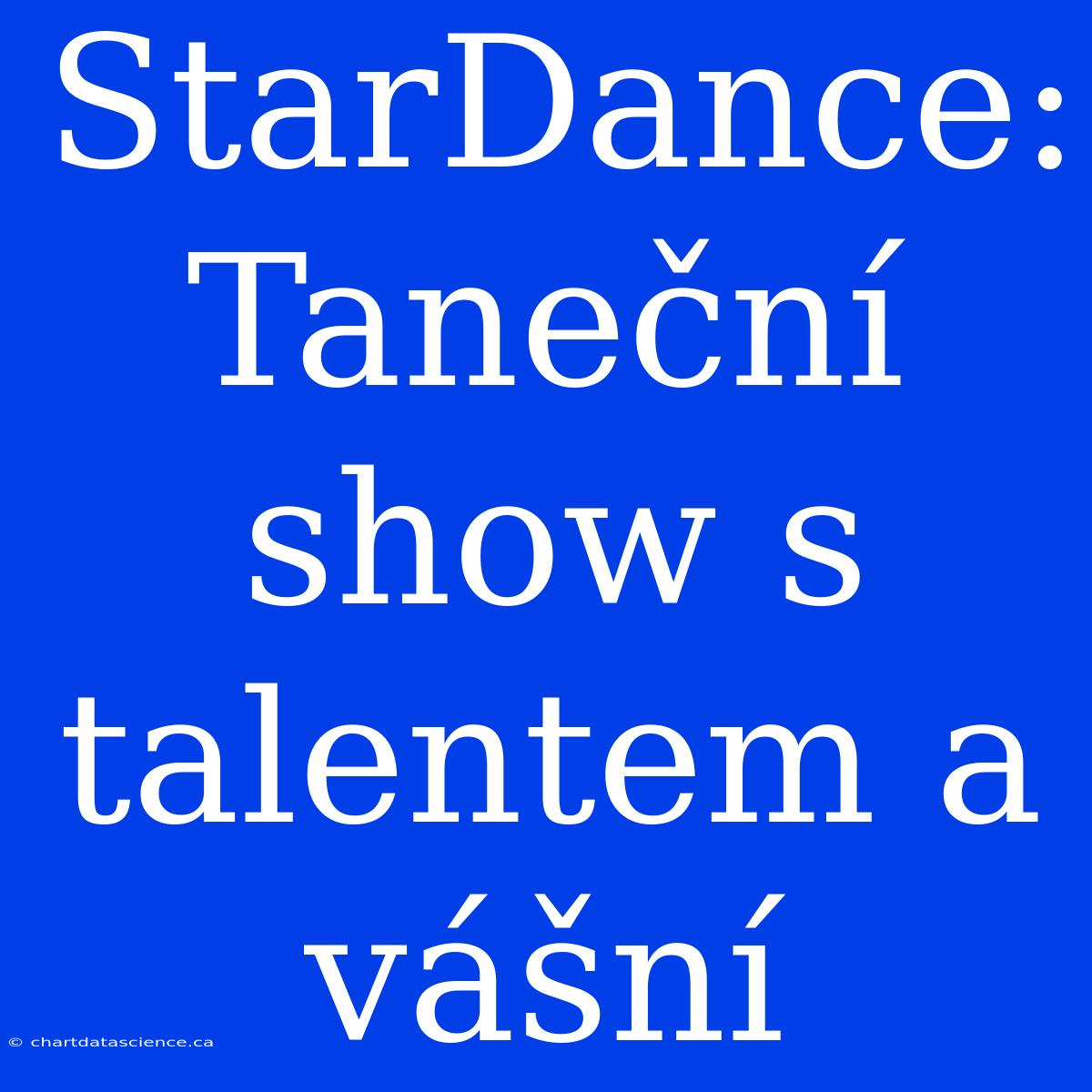 StarDance: Taneční Show S Talentem A Vášní