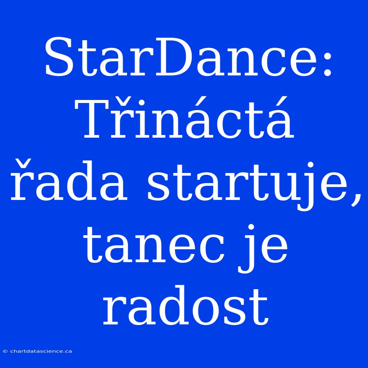 StarDance: Třináctá Řada Startuje, Tanec Je Radost