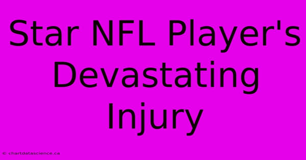 Star NFL Player's Devastating Injury