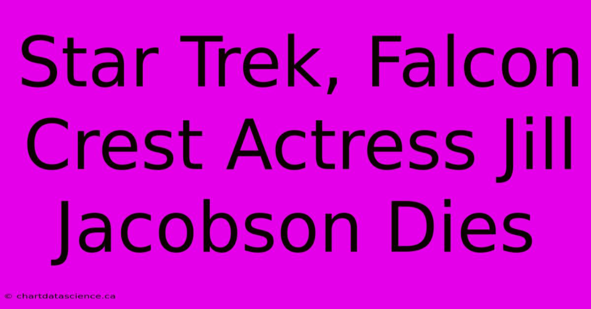 Star Trek, Falcon Crest Actress Jill Jacobson Dies