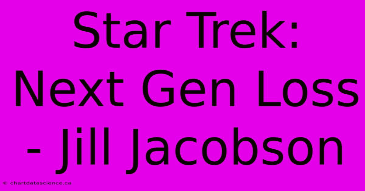 Star Trek: Next Gen Loss - Jill Jacobson