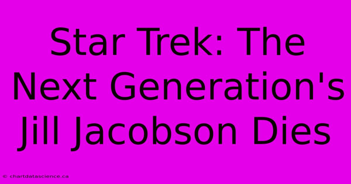 Star Trek: The Next Generation's Jill Jacobson Dies