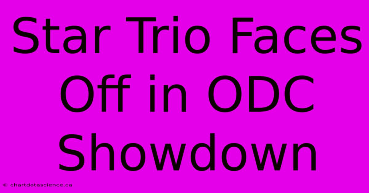 Star Trio Faces Off In ODC Showdown