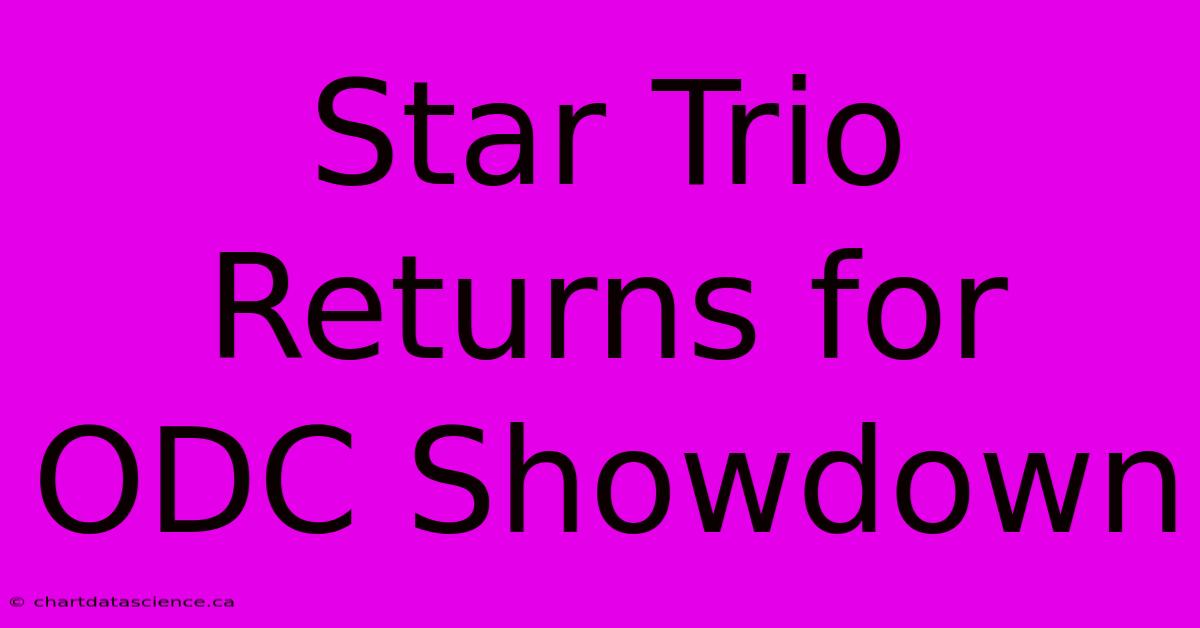 Star Trio Returns For ODC Showdown