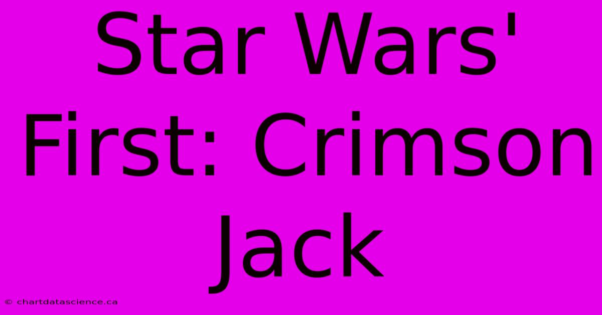 Star Wars' First: Crimson Jack