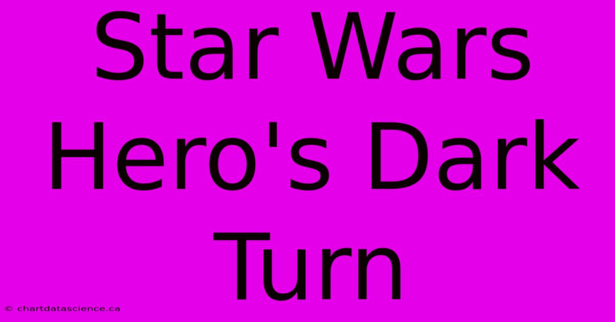 Star Wars Hero's Dark Turn