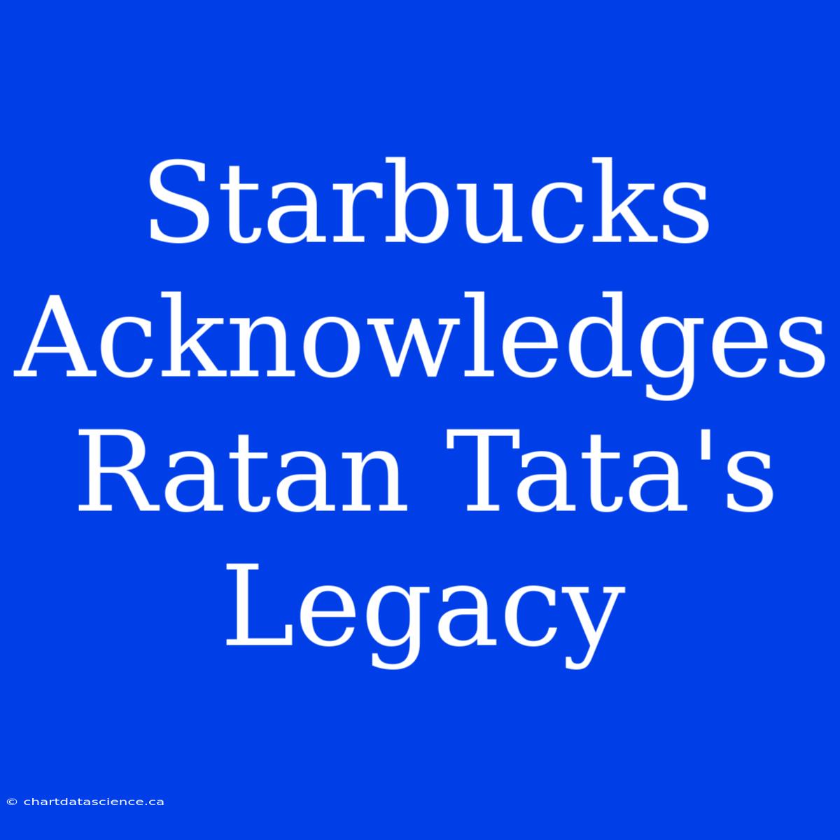 Starbucks Acknowledges Ratan Tata's Legacy