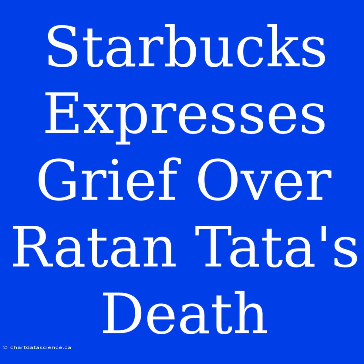 Starbucks Expresses Grief Over Ratan Tata's Death