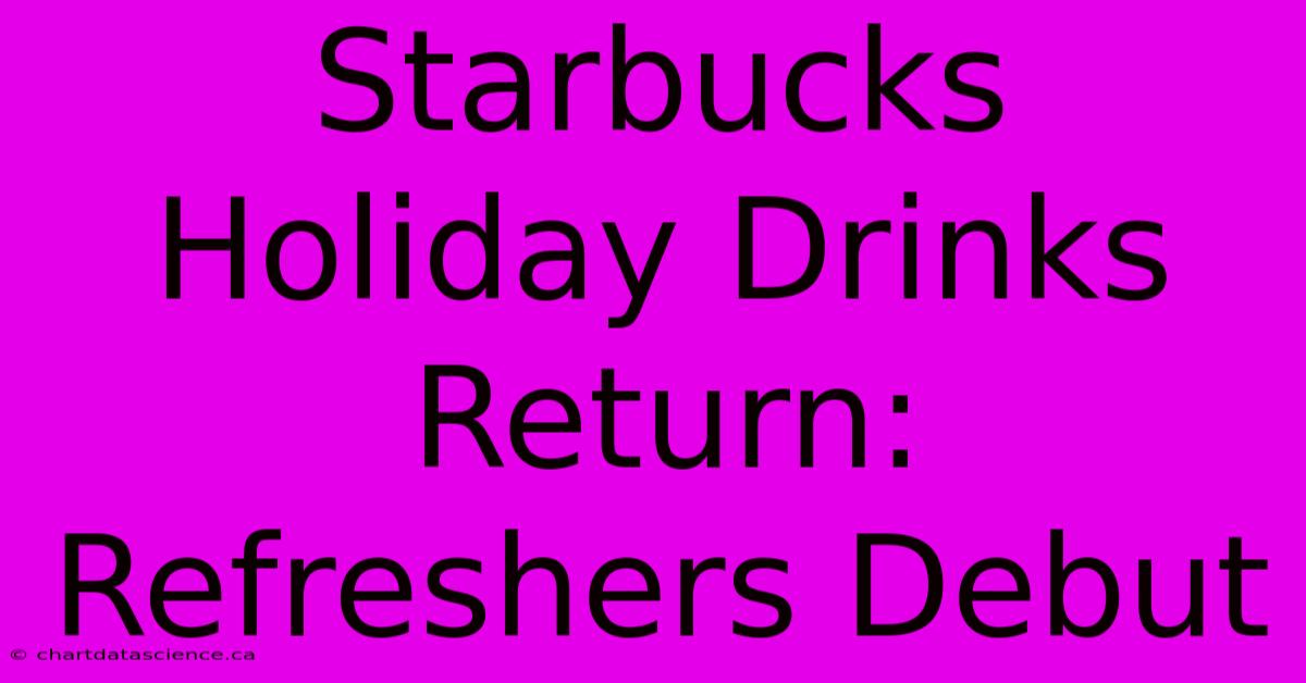 Starbucks Holiday Drinks Return: Refreshers Debut