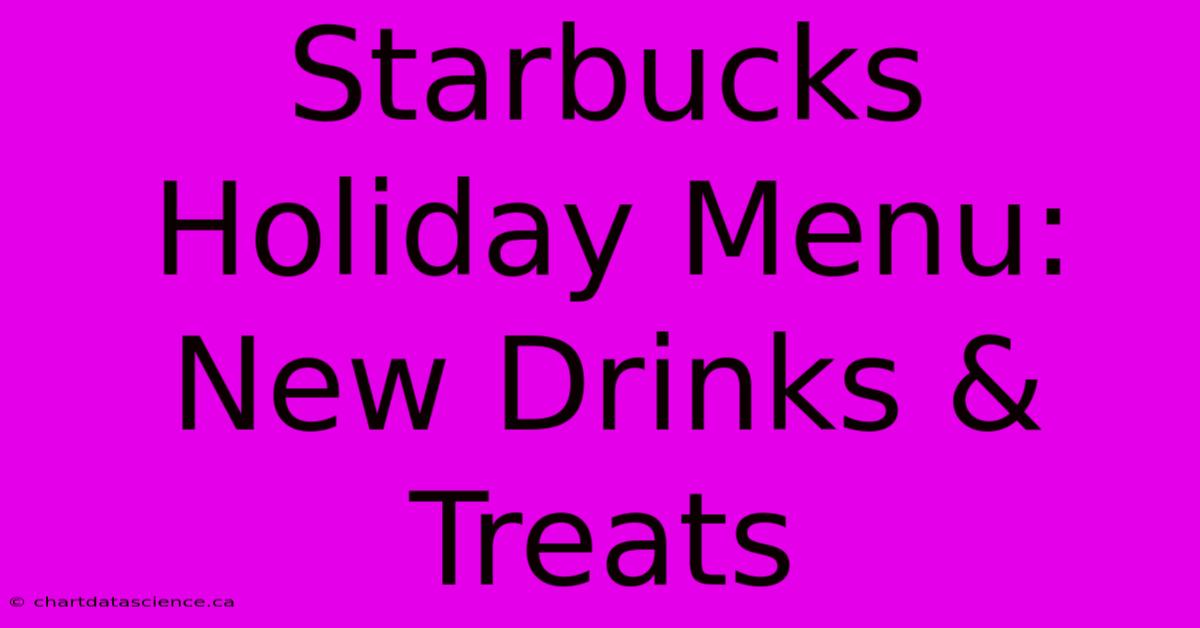 Starbucks Holiday Menu: New Drinks & Treats