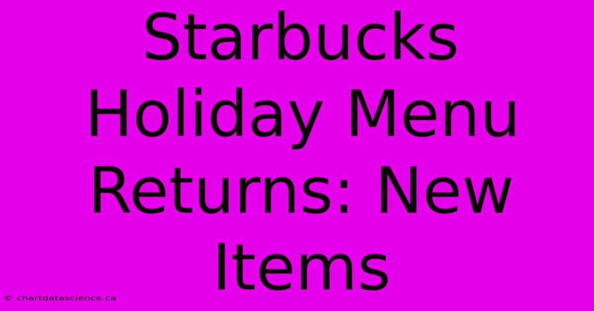 Starbucks Holiday Menu Returns: New Items