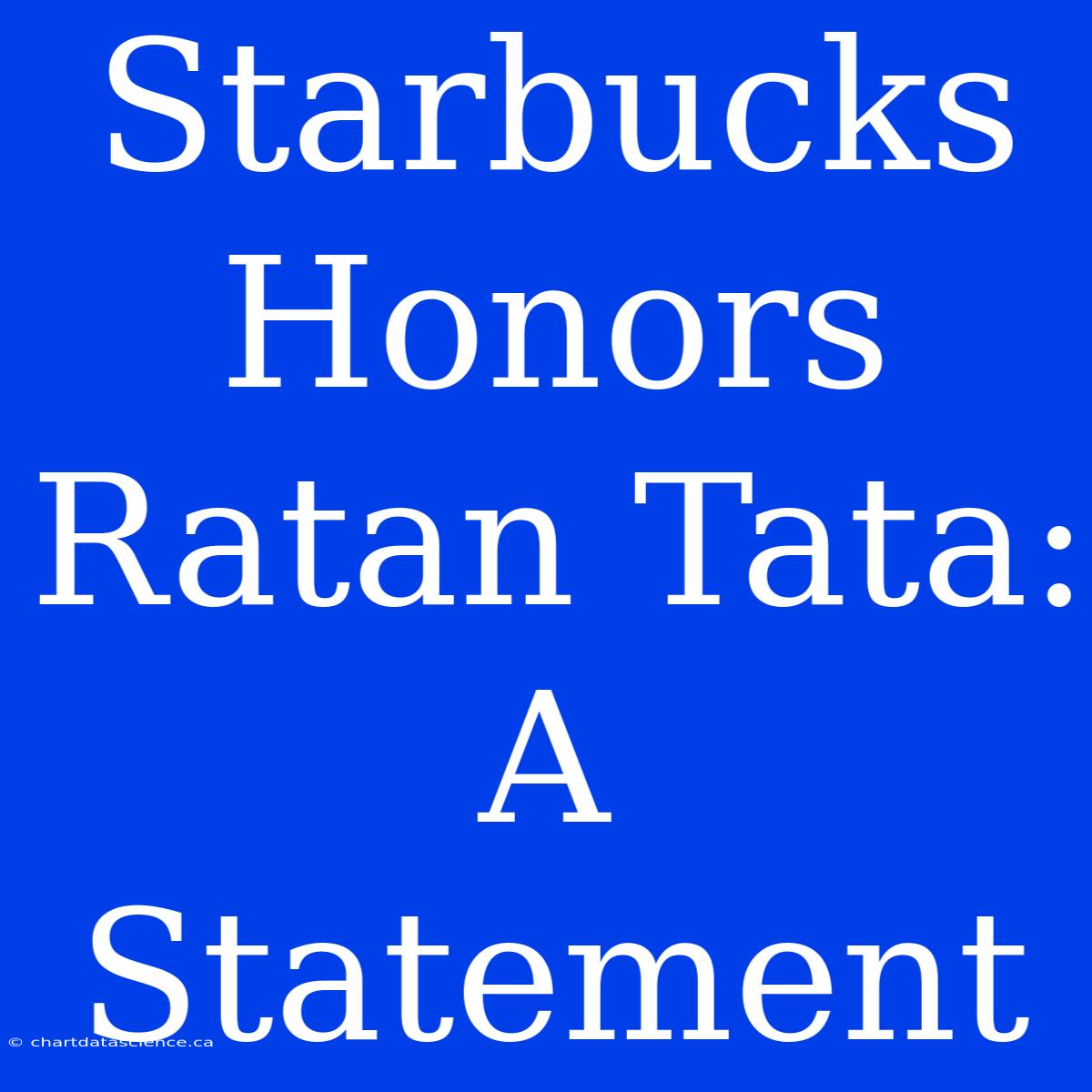 Starbucks Honors Ratan Tata: A Statement