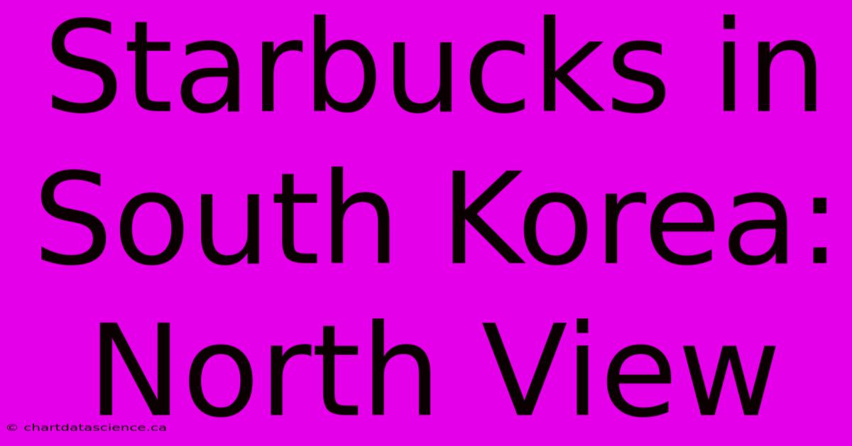 Starbucks In South Korea: North View