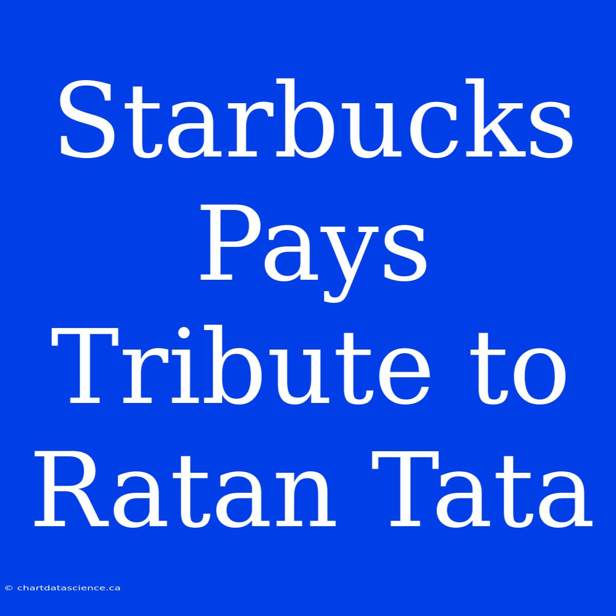 Starbucks Pays Tribute To Ratan Tata