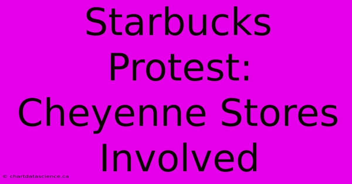 Starbucks Protest: Cheyenne Stores Involved