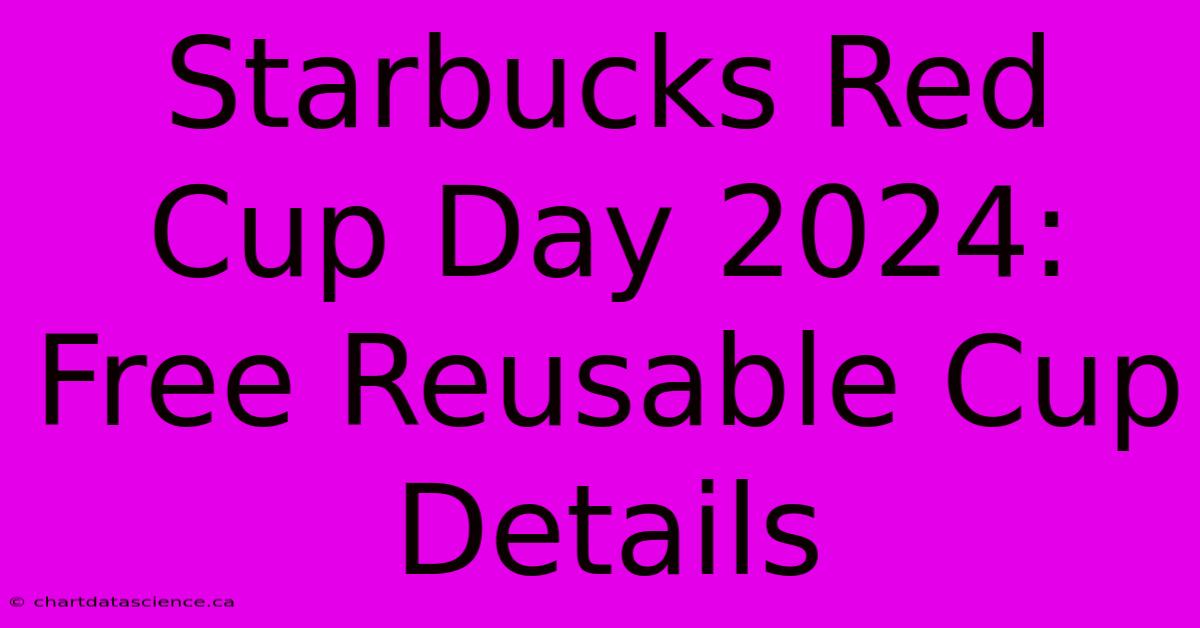 Starbucks Red Cup Day 2024: Free Reusable Cup Details 