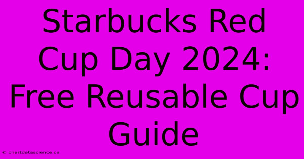 Starbucks Red Cup Day 2024: Free Reusable Cup Guide