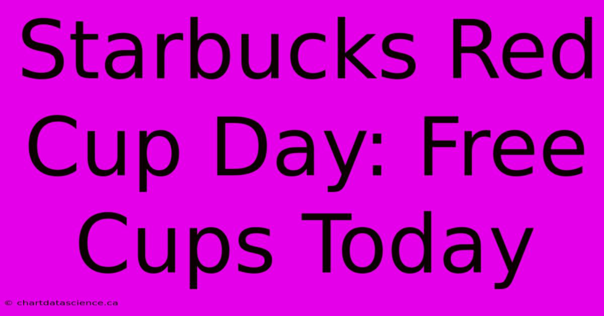 Starbucks Red Cup Day: Free Cups Today 