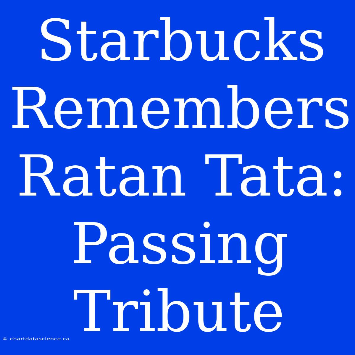 Starbucks Remembers Ratan Tata: Passing Tribute