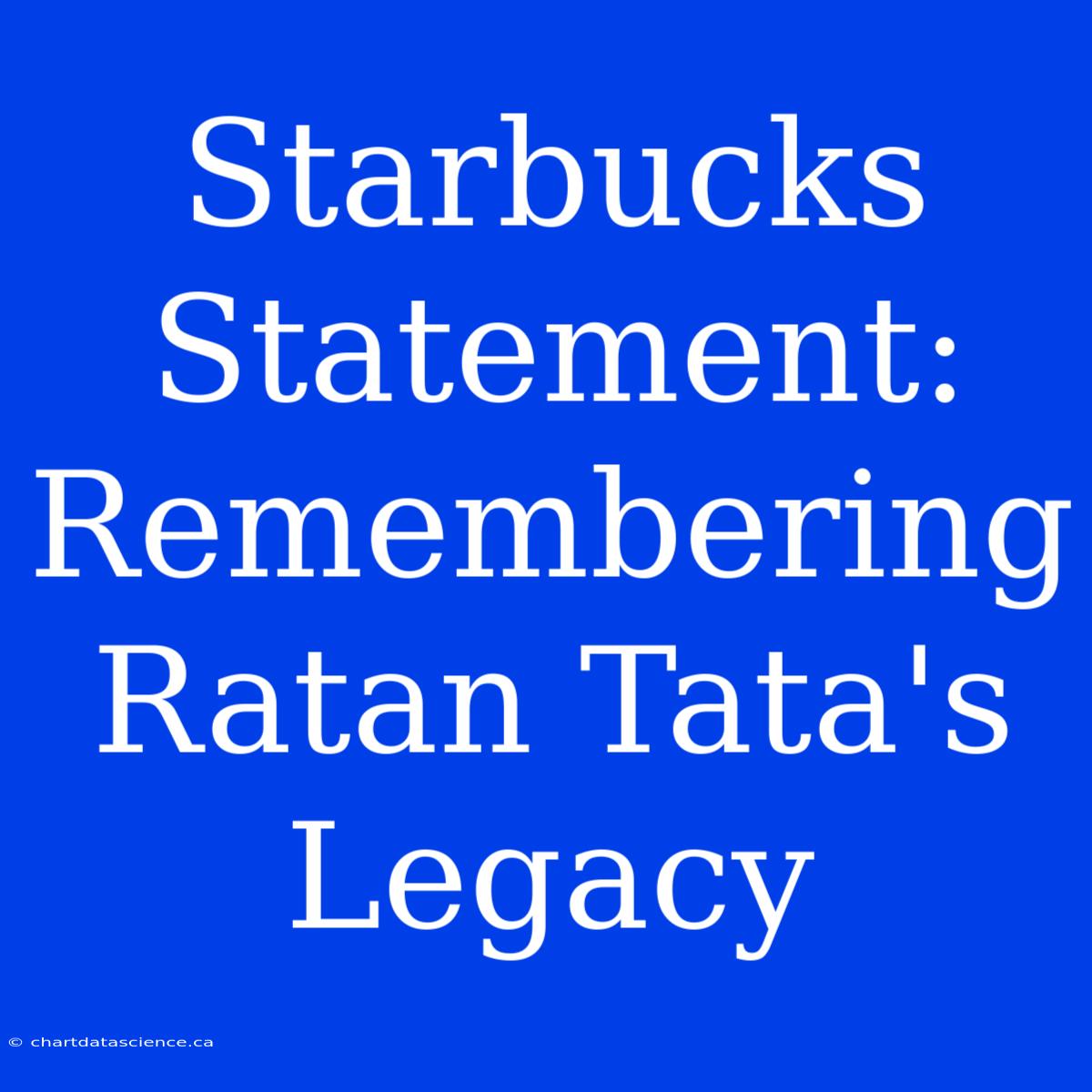 Starbucks Statement: Remembering Ratan Tata's Legacy