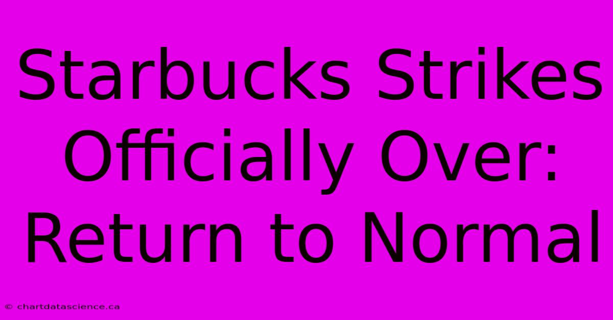 Starbucks Strikes Officially Over: Return To Normal