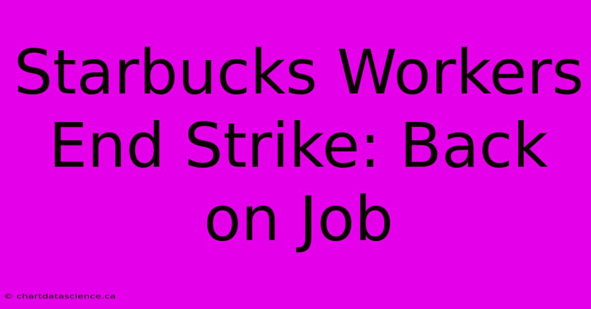 Starbucks Workers End Strike: Back On Job