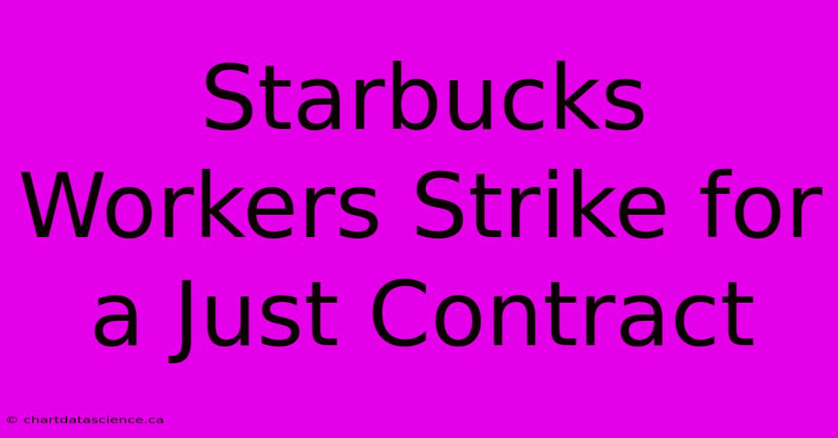 Starbucks Workers Strike For A Just Contract