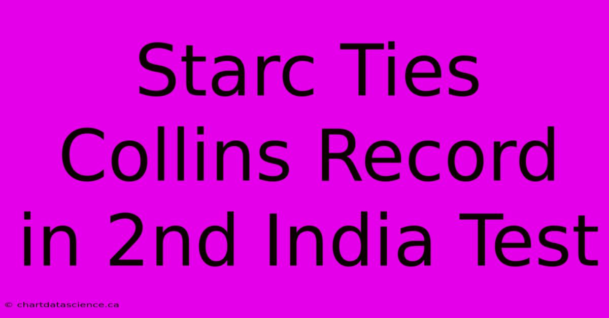 Starc Ties Collins Record In 2nd India Test