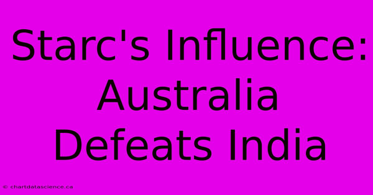 Starc's Influence: Australia Defeats India