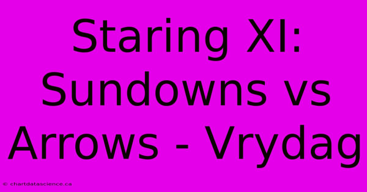 Staring XI: Sundowns Vs Arrows - Vrydag 