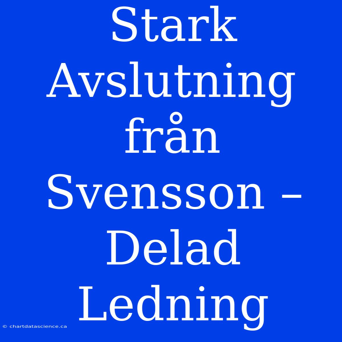 Stark Avslutning Från Svensson – Delad Ledning