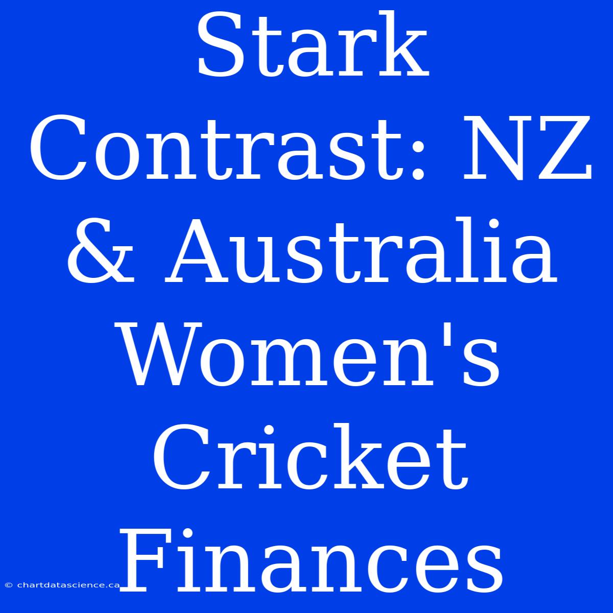 Stark Contrast: NZ & Australia Women's Cricket Finances