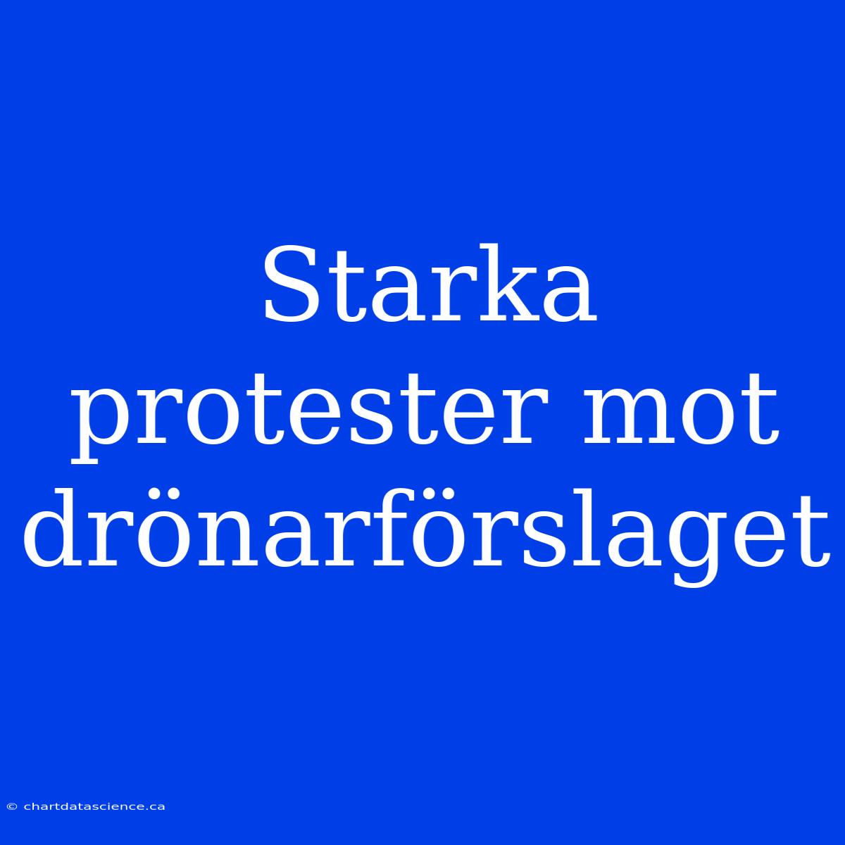 Starka Protester Mot Drönarförslaget