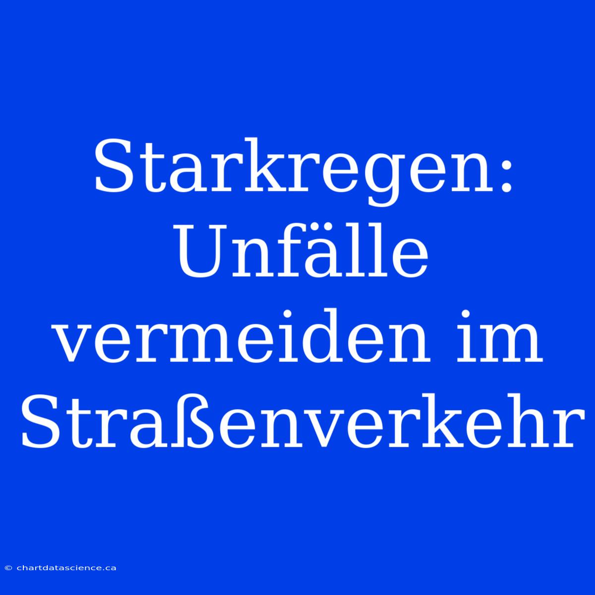 Starkregen: Unfälle Vermeiden Im Straßenverkehr