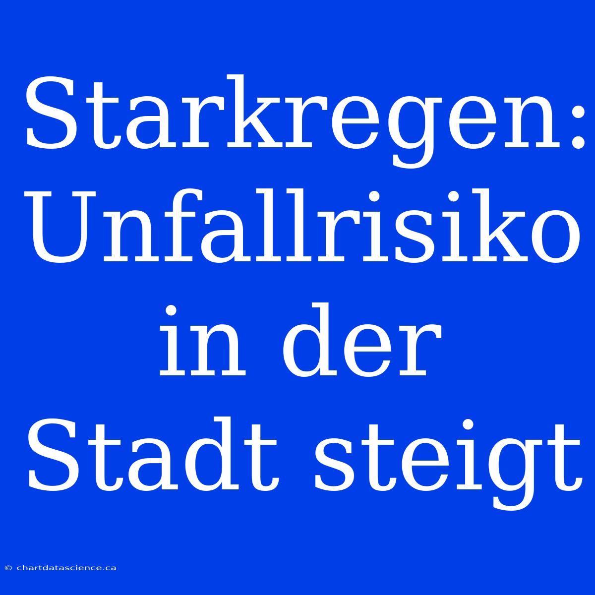 Starkregen: Unfallrisiko In Der Stadt Steigt