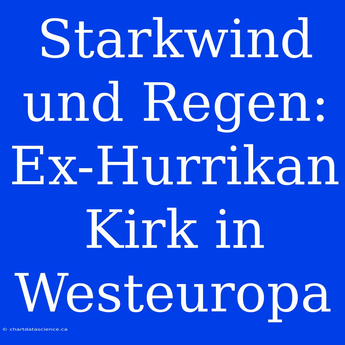 Starkwind Und Regen: Ex-Hurrikan Kirk In Westeuropa