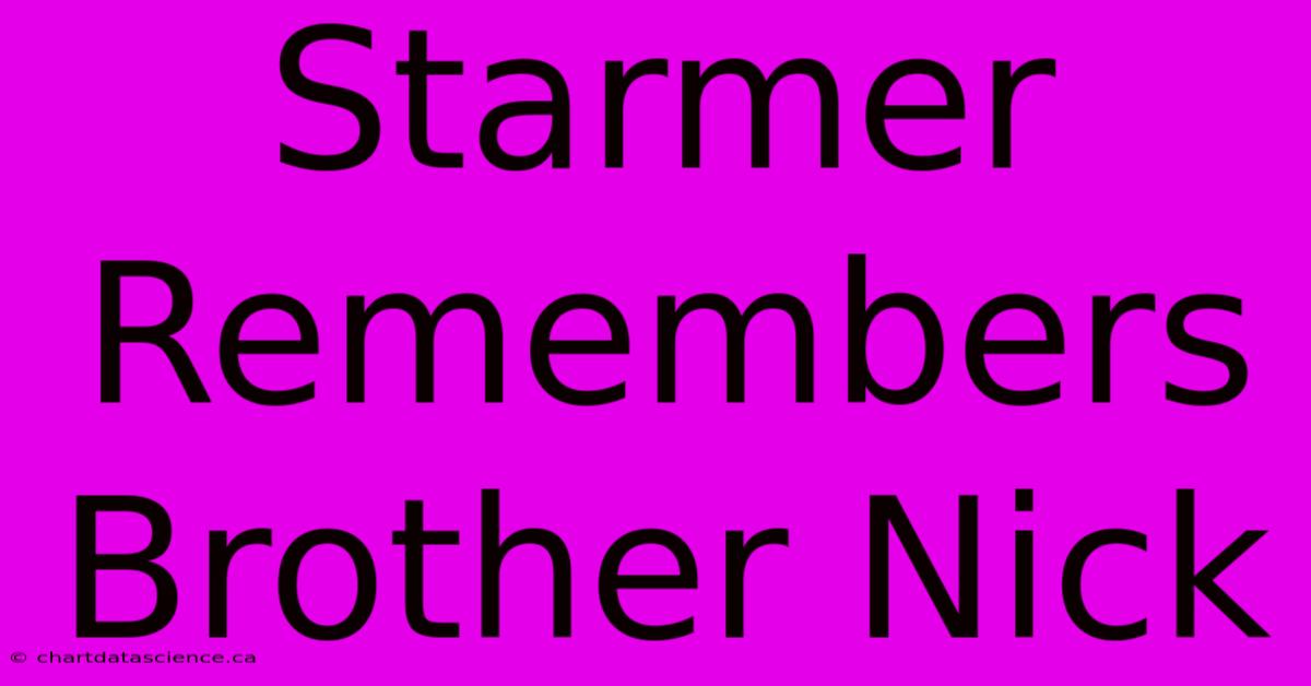 Starmer Remembers Brother Nick