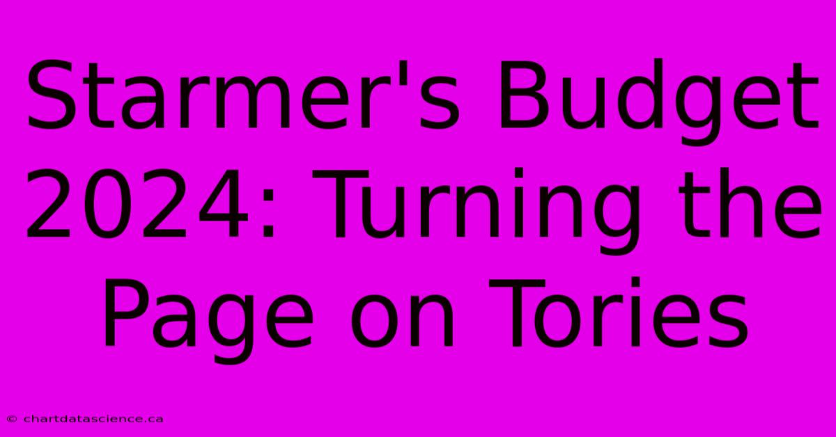 Starmer's Budget 2024: Turning The Page On Tories