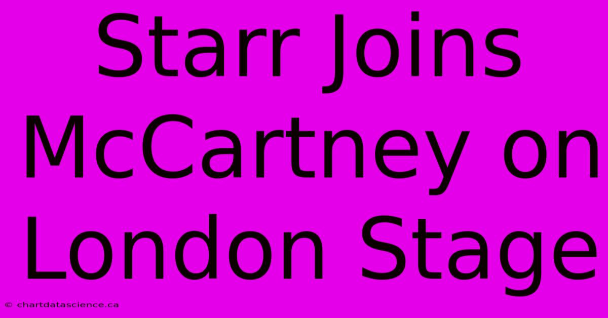 Starr Joins McCartney On London Stage