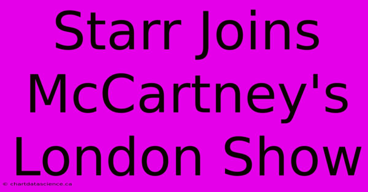 Starr Joins McCartney's London Show