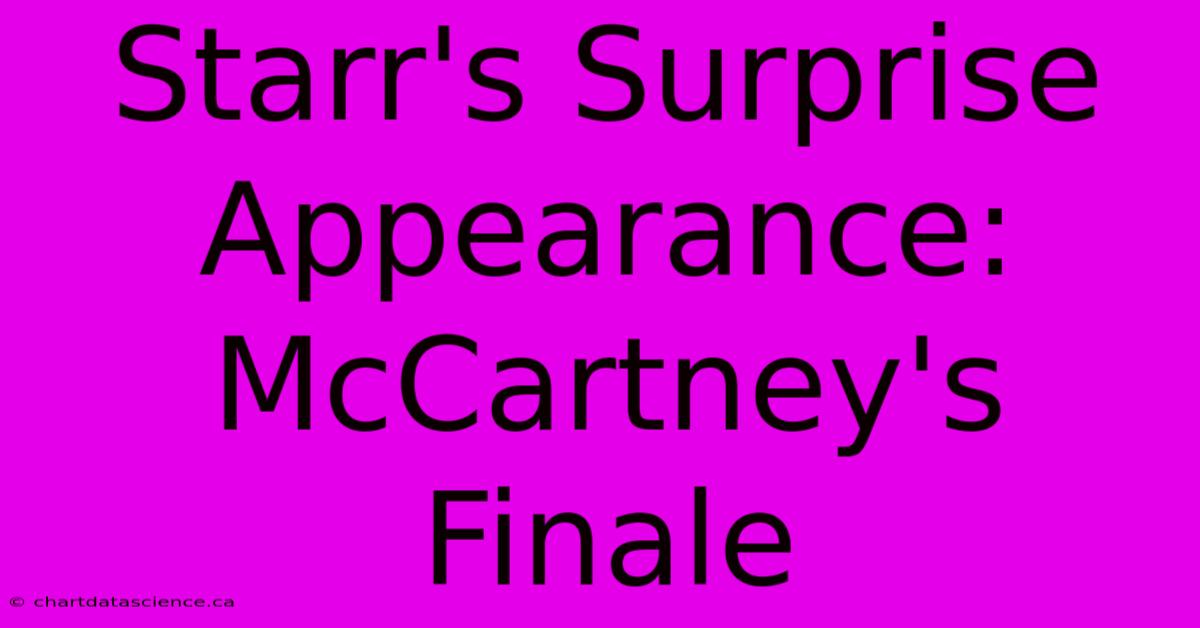 Starr's Surprise Appearance: McCartney's Finale