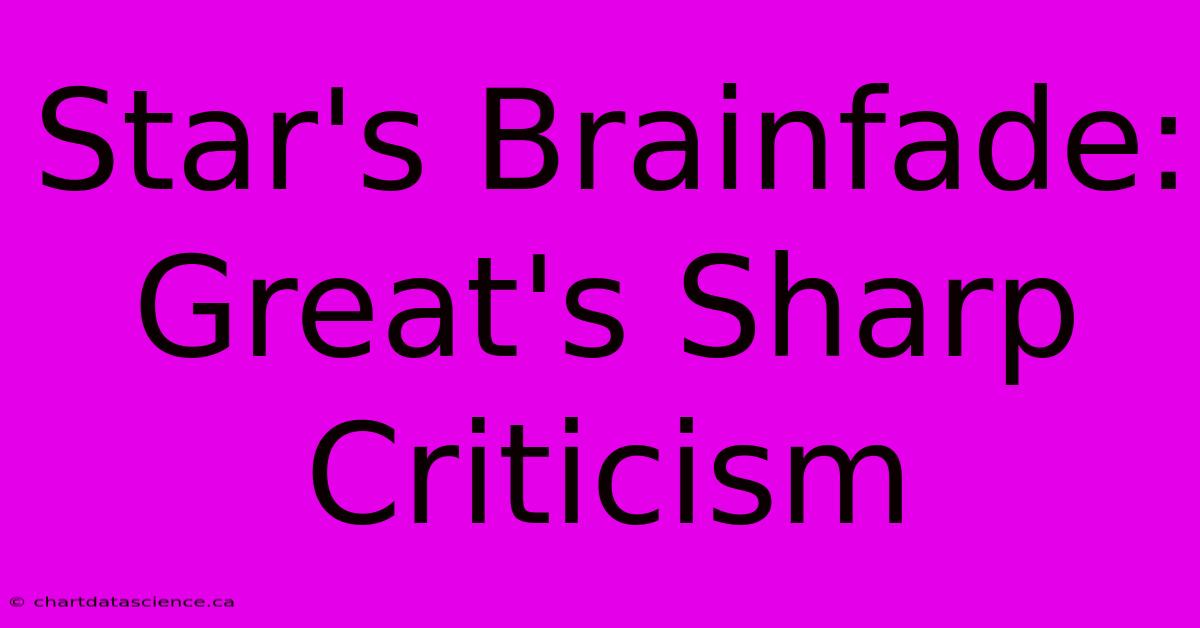 Star's Brainfade: Great's Sharp Criticism