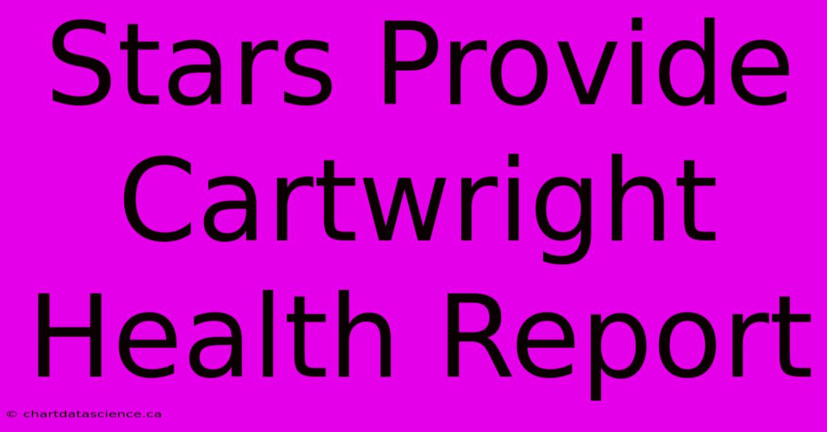 Stars Provide Cartwright Health Report