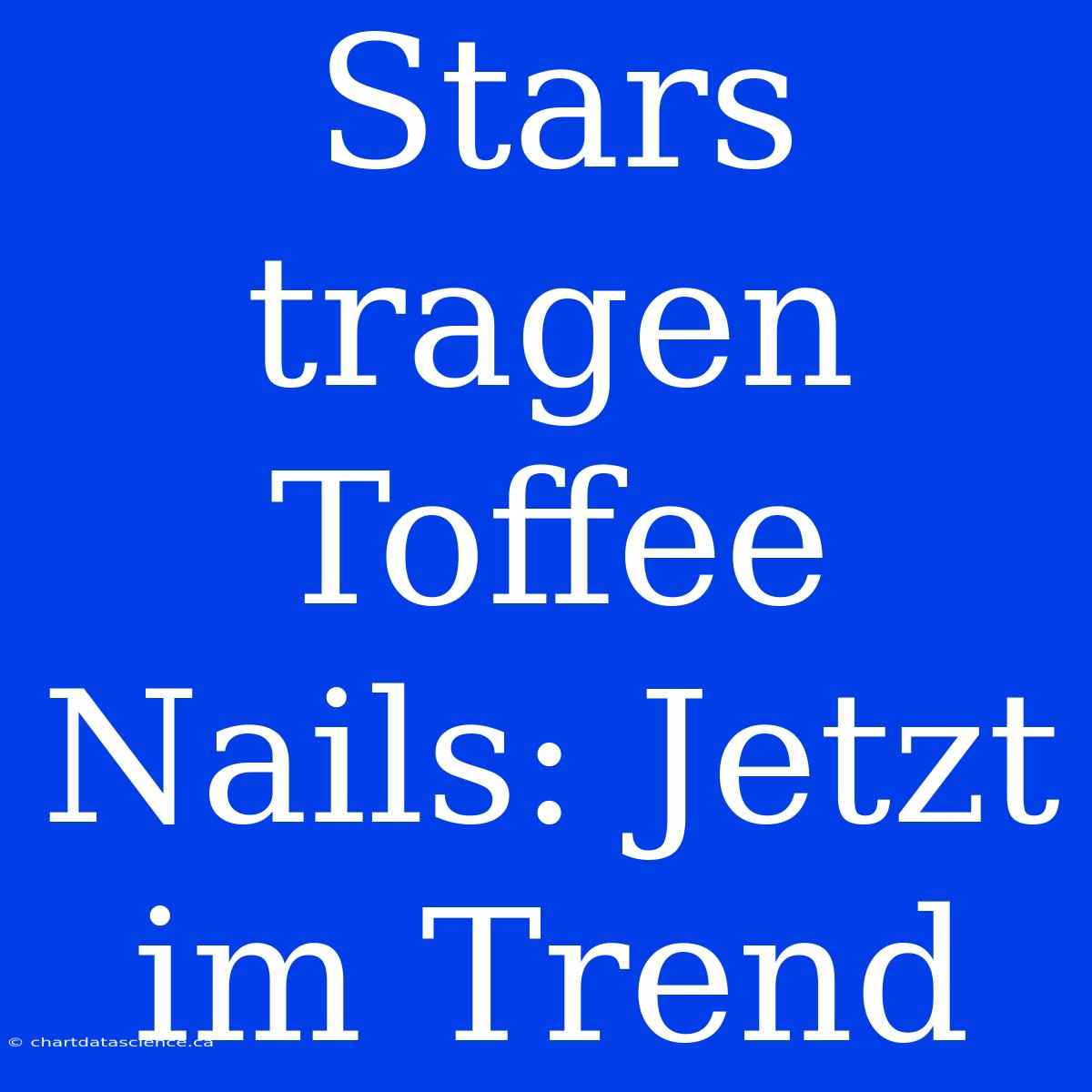 Stars Tragen Toffee Nails: Jetzt Im Trend