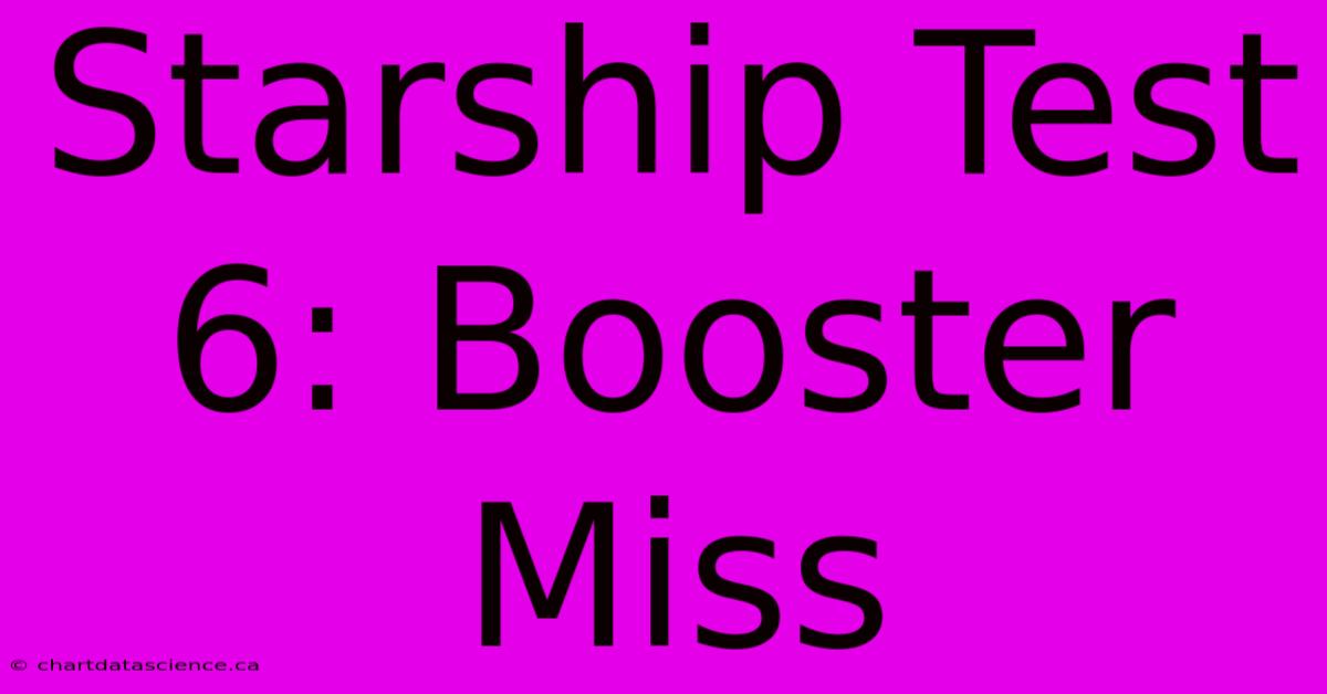 Starship Test 6: Booster Miss