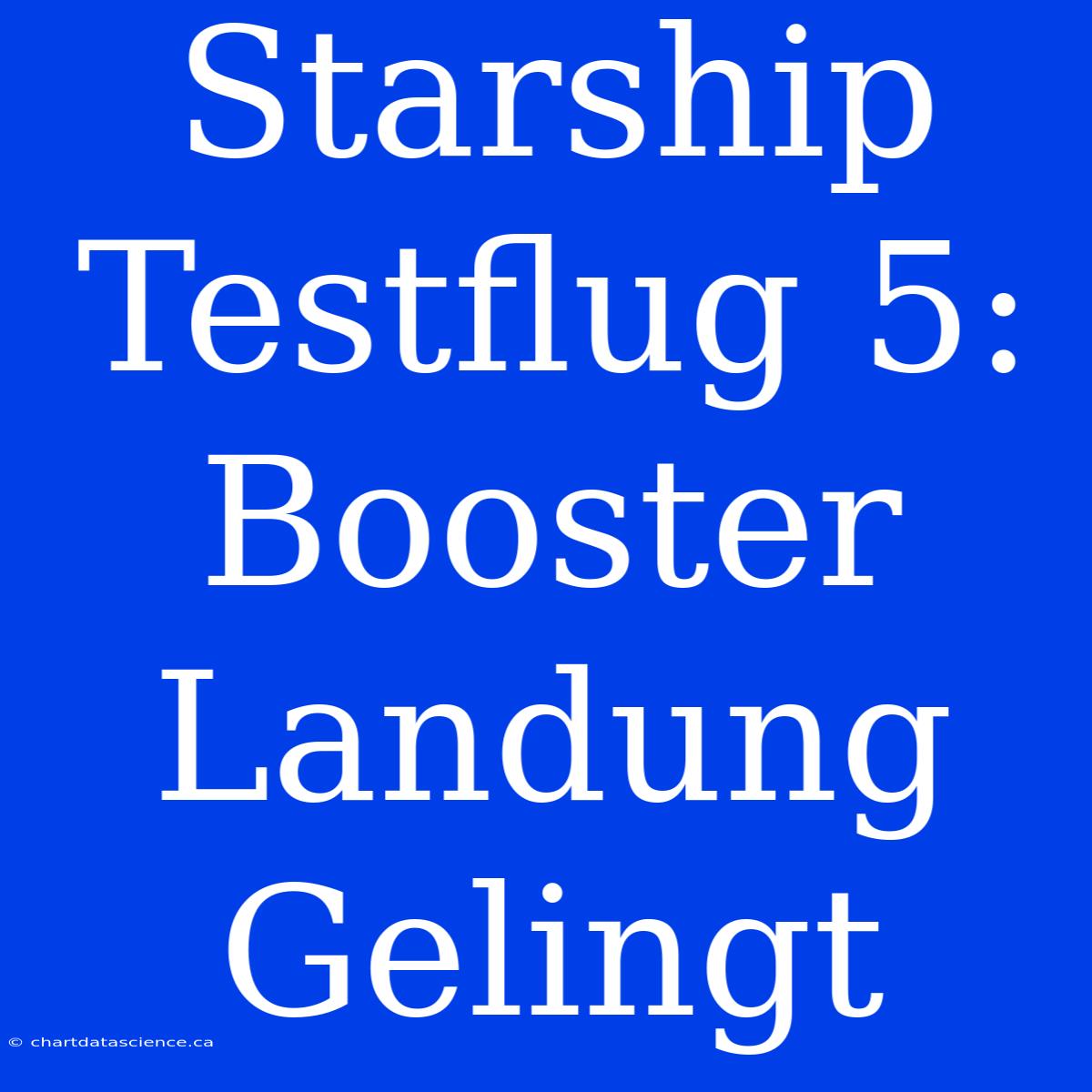 Starship Testflug 5: Booster Landung Gelingt