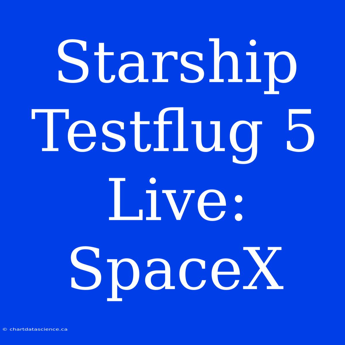 Starship Testflug 5 Live: SpaceX