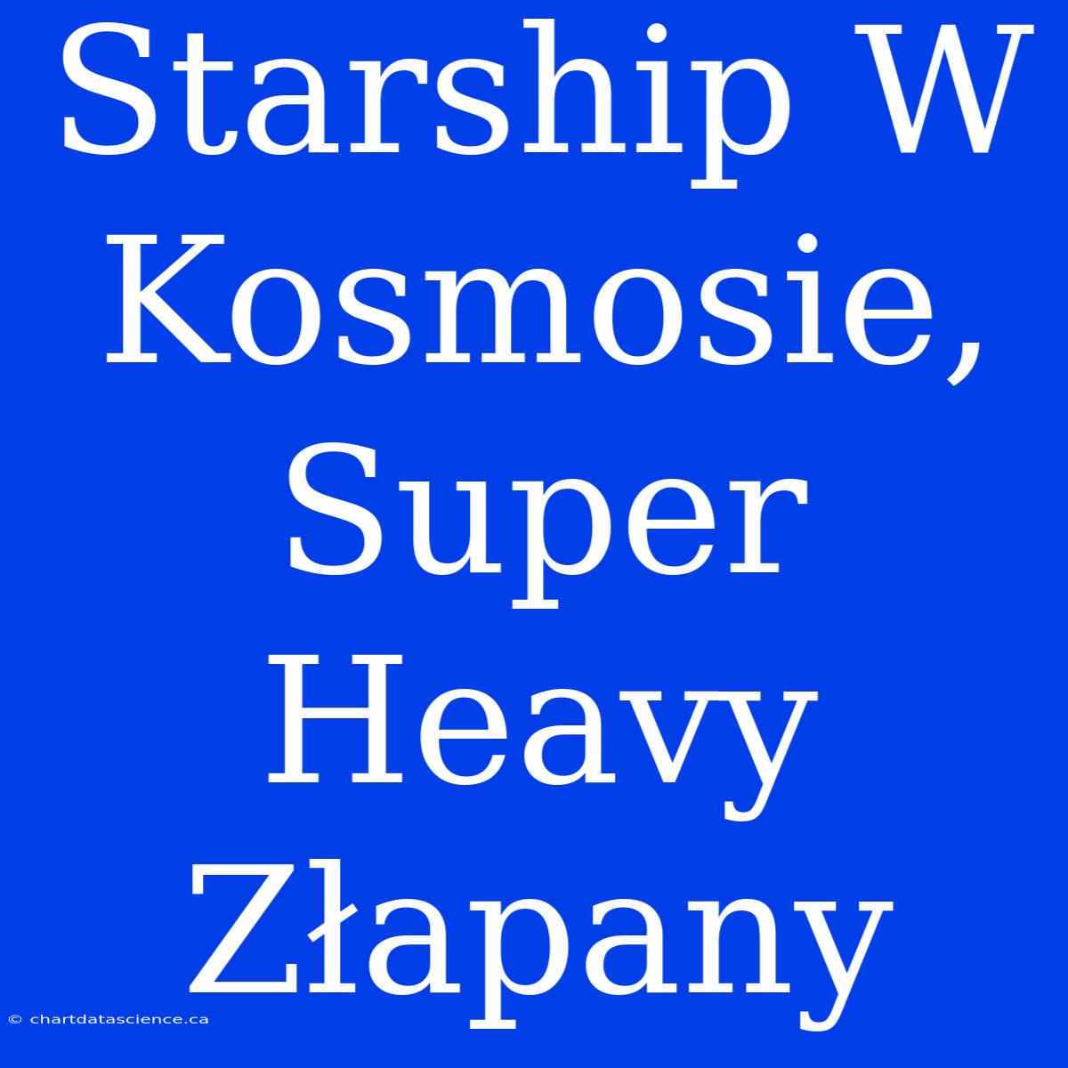 Starship W Kosmosie, Super Heavy Złapany